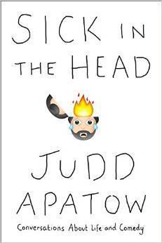 Sick in the Head: Conversations About Life and Comedy by Judd Apatow