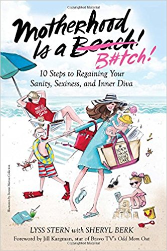 Motherhood Is a B#tch: 10 Steps to Regaining Your Sanity, Sexiness, and Inner Diva