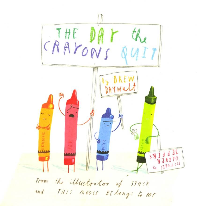  The Day the Crayons Quit, written by Drew Daywalt, illustrated by Oliver Jeffers 