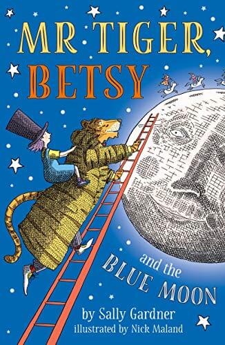  Mr. Tiger, Betsy and the Blue Moon, written by Sally Gardner, illustrated by Nick Maland 