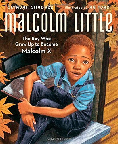  Malcolm Little: The Boy Who Grew Up to Become Malcolm X, by Ilyasah Shabazz, Illustrated by AG Ford