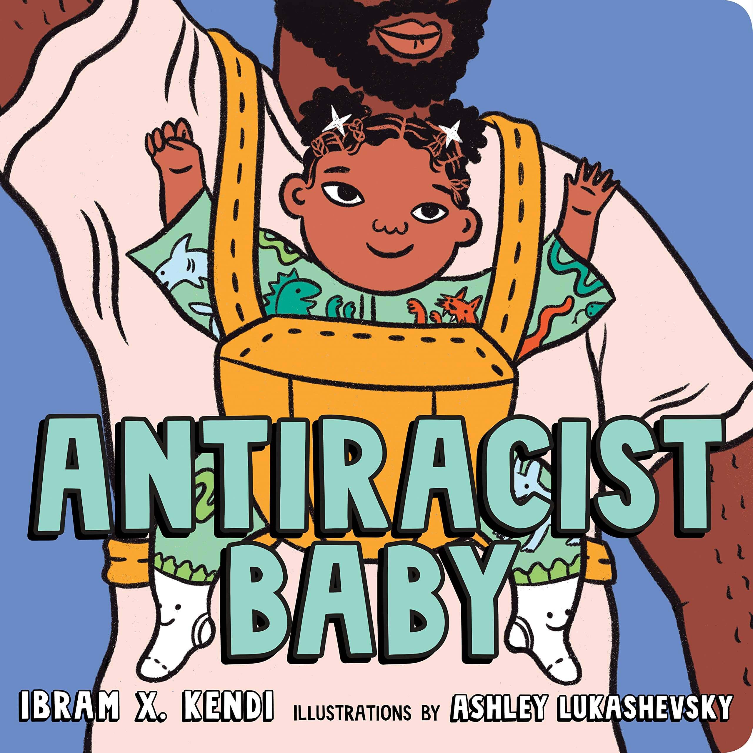 Antiracist Baby, by Ibram X.Kendi, Illustrated by Ashley Lukashevsky 