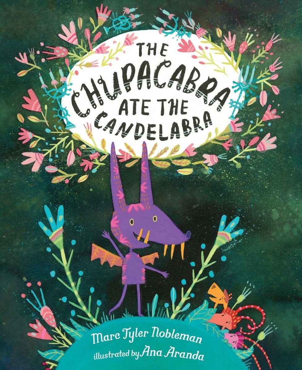 The Chupacabra Ate the Candelabra by Marc Tyler Nobleman Illustrated by Ana Aranda - Ages 5 to 8
