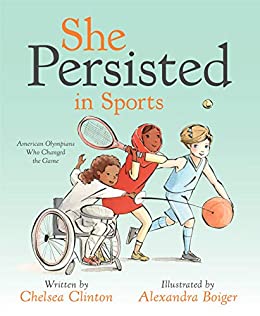 She Persisted in Sports by Chelsea Clinton, illustrated by Alexandra Boiger 