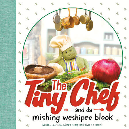 The Tiny Chef by Rachel Larson, Adam Reid, and Ozi Akturk 