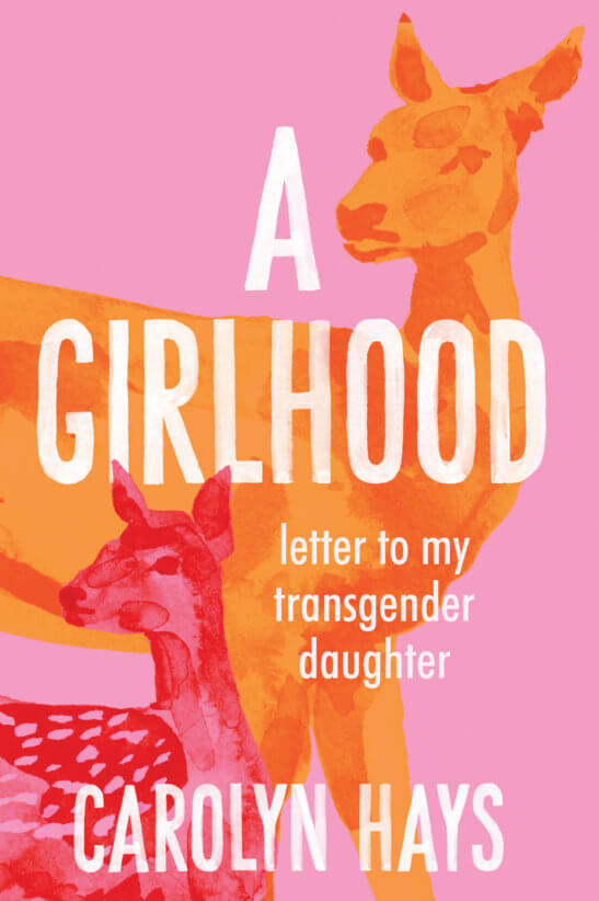 Author Carolyn Hays on "A Girlhood: Letter to My Transgender Daughter"