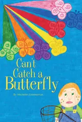 Can't Catch a Butterfly by Michelle Zimmerman