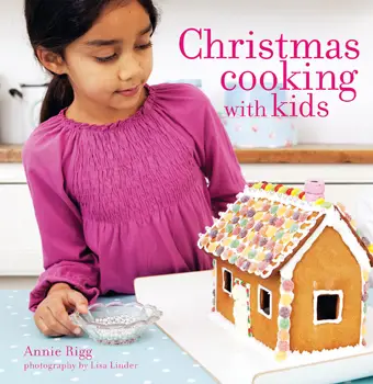 Christmas Cooking with Kids, by Annie Rigg, photography by Lisa Linder
