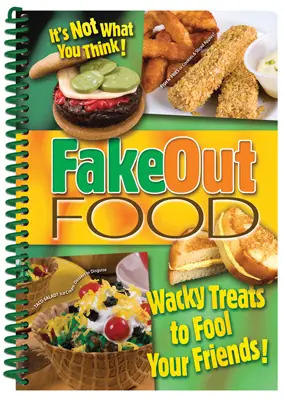 Fake Out Food: Wacky Treats to Fool Your Friends
