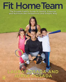 Fit Home Team: The Posada Family Guide to Health, Exercise, and Nutrition the Inexpensive and Simple Way