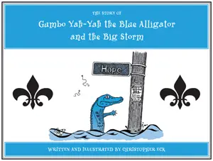 The Story of Gumbo Yah-Yah the Blue Alligator and the Big Storm, by Christopher Eck