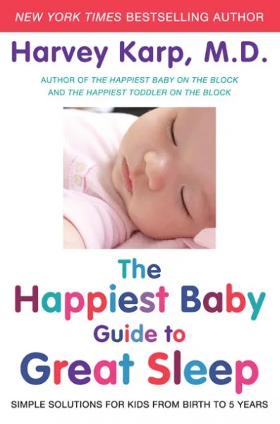 The Happiest Baby Guide to Great Sleep: Simple Solutions for Kids from Birth to 5 Years by Dr. Harvey Karp