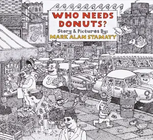 Who Needs Donuts? by Mark Alan Stamaty
