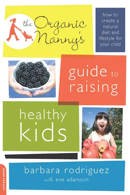 The Organic Nanny's Guide to Raising Healthy Kids